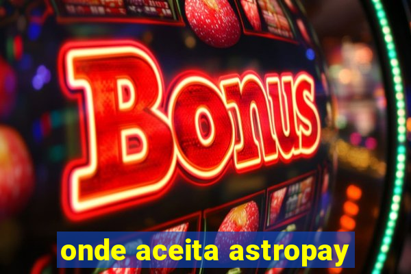 onde aceita astropay